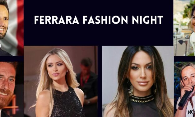 Ferrara Fashion Night, protagonista della Moda nazionale e internazionale