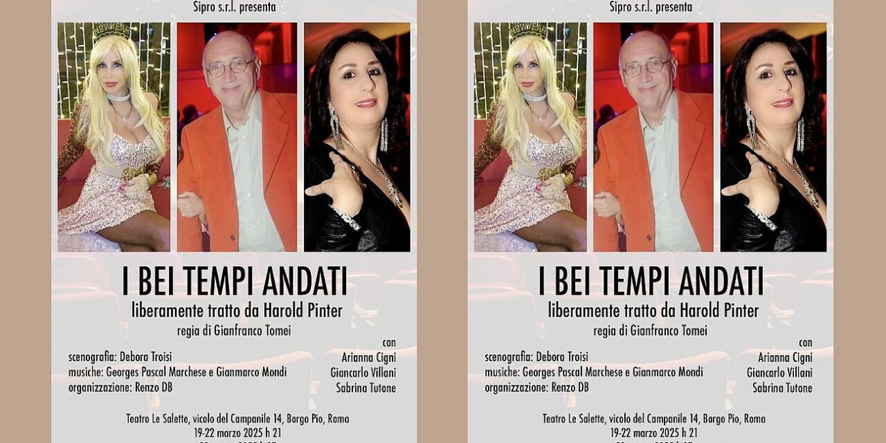 Roma. ” I bei tempi andati ” – Teatro Le Salette dal 19 al 23 marzo 2025